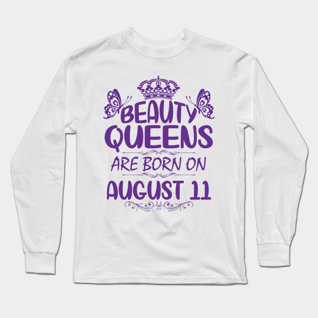 Beauty Queens Are Born On August 11 Happy Birthday To Me You Nana Mommy Aunt Sister Cousin Daughter Long Sleeve T-Shirt by Cowan79